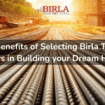 7 benefits of choosing birla tmt steel for your dream home